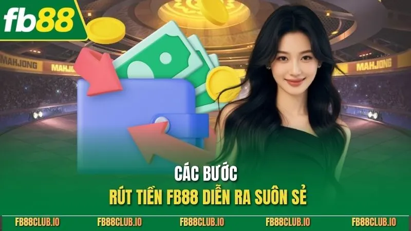 Các bước rút tiền FB88 diễn ra suôn sẻ