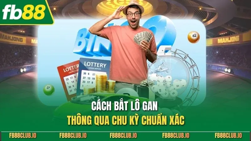 Cách bắt lô gan thông qua chu kỳ chuẩn xác
