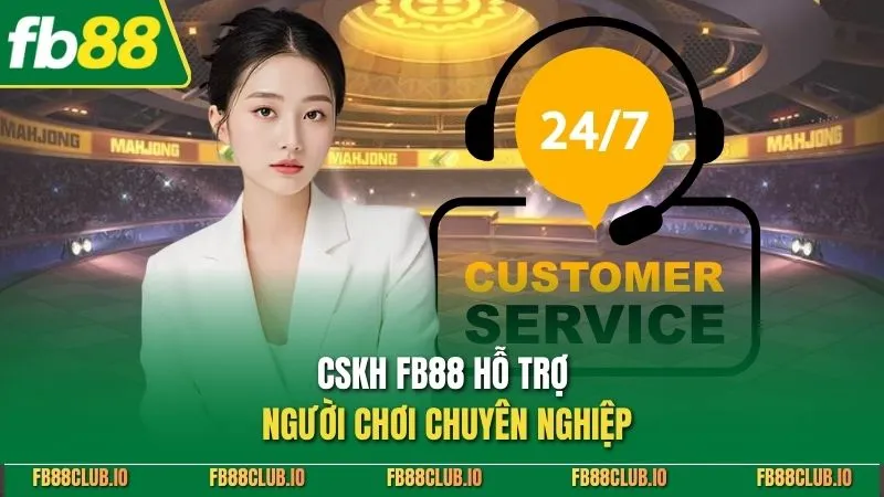 CSKH FB88 hỗ trợ người chơi chuyên nghiệp