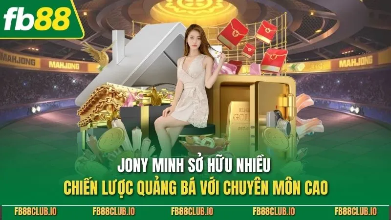 Jony Minh sở hữu nhiều chiến lược quảng bá với chuyên môn cao