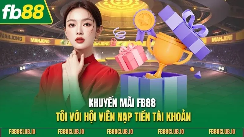 Khuyến mãi FB88 tôi với hội viên nạp tiền tài khoản
