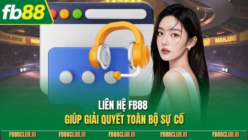 Liên hệ FB88 giúp giải quyết toàn bộ sự cố