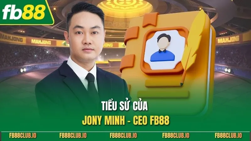 Tiểu sử của Jony Minh - ceo FB88