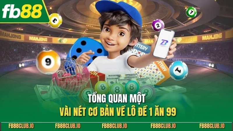 Tổng quan một vài nét cơ bản về lô đề 1 ăn 99