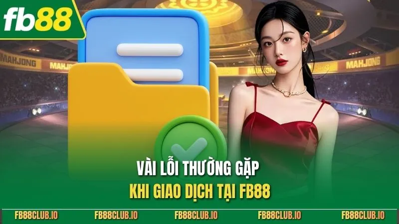 Vài lỗi thường gặp khi giao dịch tại FB88