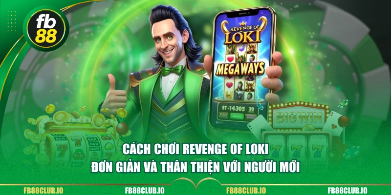 Cách chơi Revenge Of Loki đơn giản và thân thiện với người mới