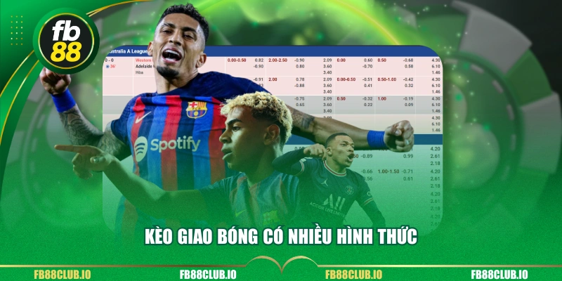 Kèo giao bóng có nhiều hình thức 