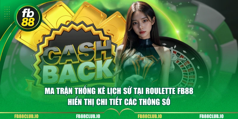 Ma trận thống kê lịch sử tại roulette FB88 hiển thị chi tiết các thông số 